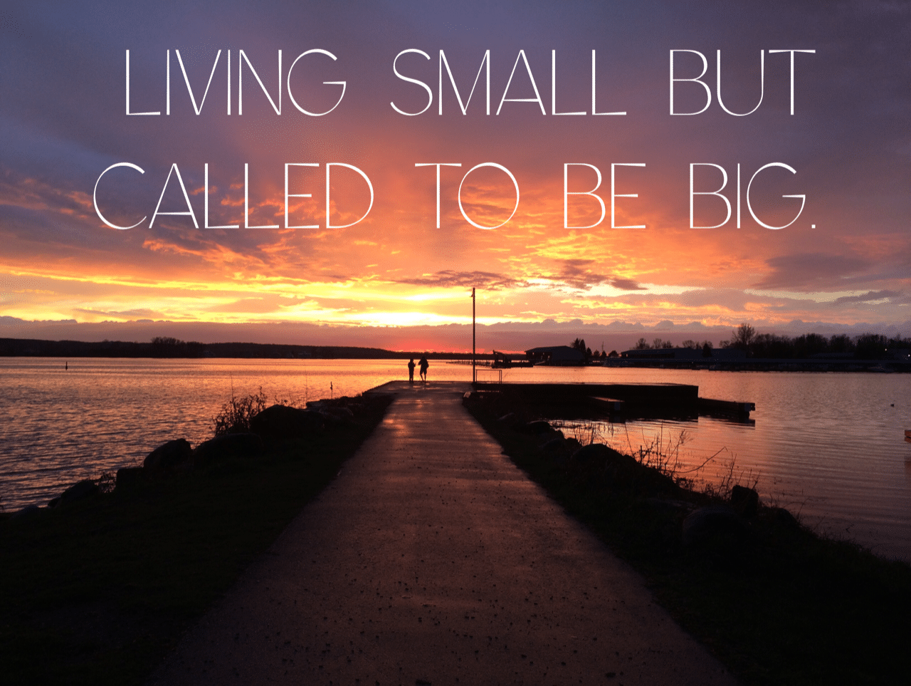 Living small, but called to be Big - by Janice Stone
